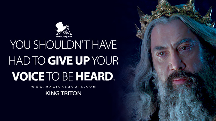 You shouldn't have had to give up your voice to be heard. - King Triton (The Little Mermaid 2023 Quotes)