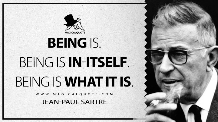 Being is. Being is in-itself. Being is what it is. - Jean-Paul Sartre (Being and Nothingness Quotes)