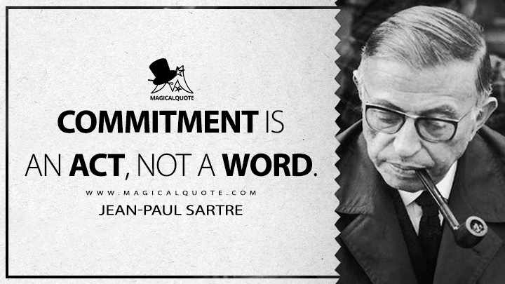 Commitment is an act, not a word. - Jean-Paul Sartre Quotes