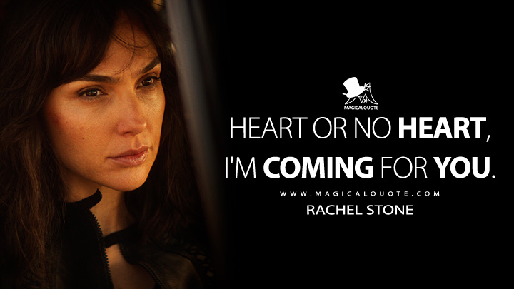 Heart or no Heart, I'm coming for you. - Rachel Stone (Heart of Stone Netflix Movie 2023 Quotes)