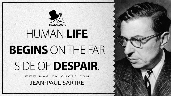 Human life begins on the far side of despair. - Jean-Paul Sartre (The Flies Quotes)