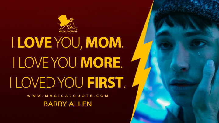 I love you, Mom. I love you more. I loved you first. - Barry Allen (The Flash Movie 2023 Quotes)