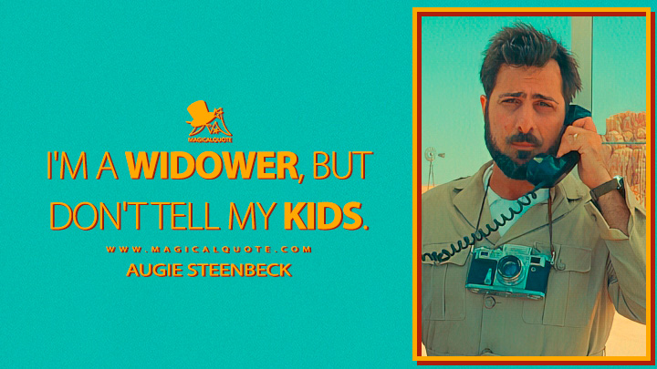 I'm a widower, but don't tell my kids. - Augie Steenbeck (Asteroid City Quotes)