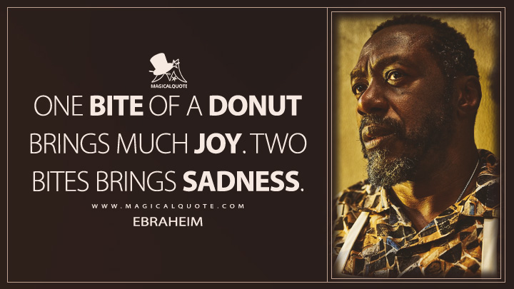One bite of a donut brings much joy. Two bites brings sadness. - Ebraheim (The Bear FX TV Series Quotes)