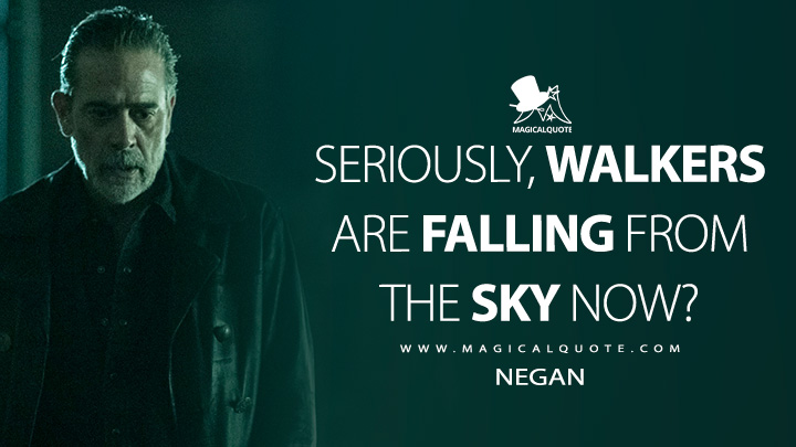 Seriously, walkers are falling from the sky now? - Negan (The Walking Dead: Dead City Quotes)