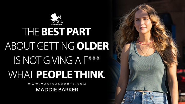 The best part about getting older is not giving a f*** what people think. - Maddie Barker (No Hard Feelings Quotes)