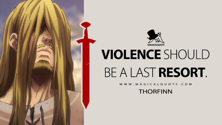Violence should be a last resort. - Thorfinn (Vinland Saga Quotes)