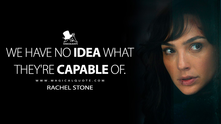 We have no idea what they're capable of. - Rachel Stone (Heart of Stone Movie 2023 Quotes)