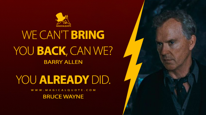 Barry Allen: We can't bring you back, can we? Bruce Wayne: You already did. (The Flash Movie 2023 Quotes)
