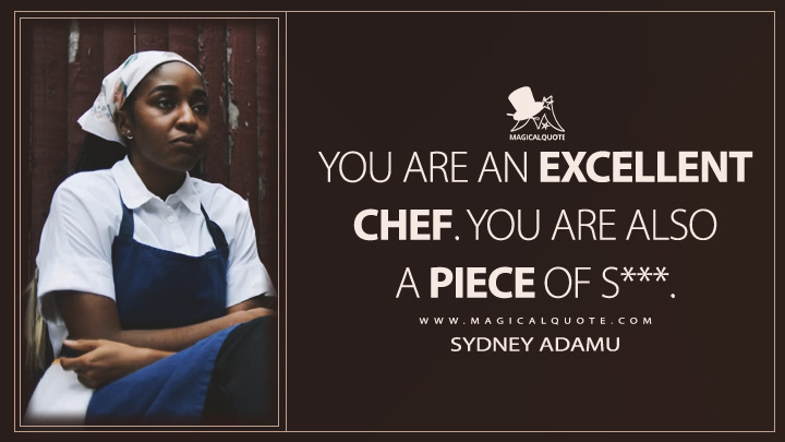 You are an excellent chef. You are also a piece of s***. - Sydney Adamu (The Bear FX TV Series Quotes)