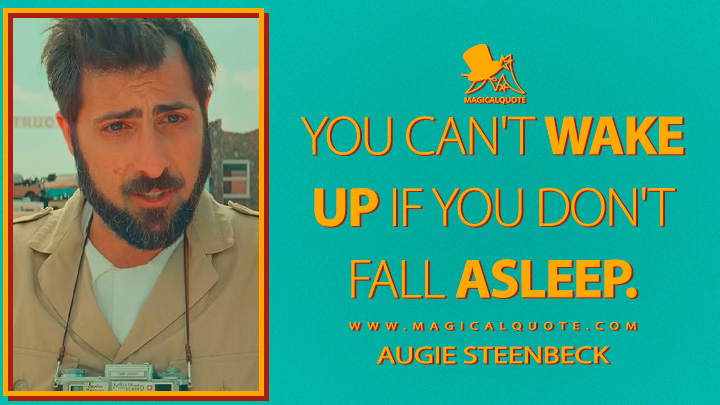 You can't wake up if you don't fall asleep. - Augie Steenbeck (Asteroid City Quotes)