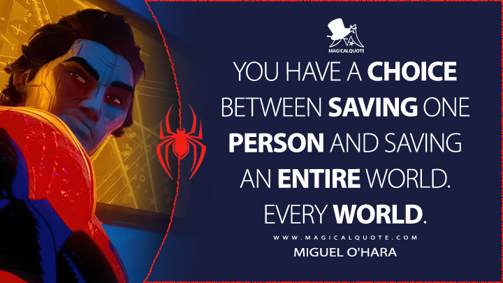 You have a choice between saving one person and saving an entire world. Every world. - Miguel O'Hara (Spider-Man: Across the Spider-Verse Quotes)