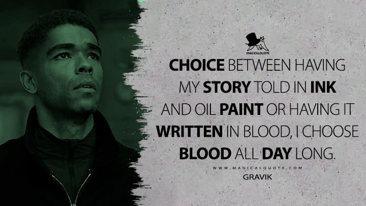 Choice between having my story told in ink and oil paint or having it written in blood, I choose blood all day long. - Gravik (Secret Invasion Quotes)