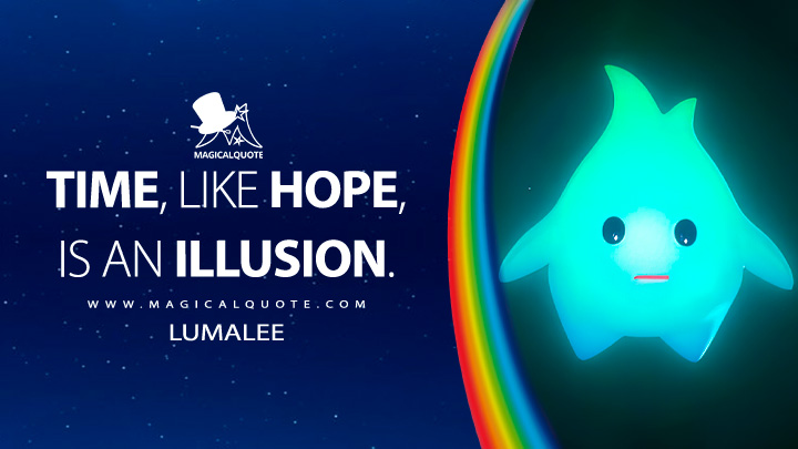 Time, like hope, is an illusion. - Lumalee (The Super Mario Bros. Movie Quotes)