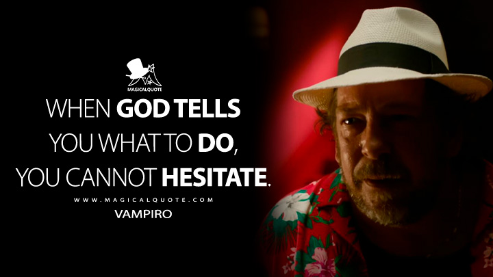 When God tells you what to do, you cannot hesitate. - Vampiro (Sound of Freedom Movie 2023 Quotes)