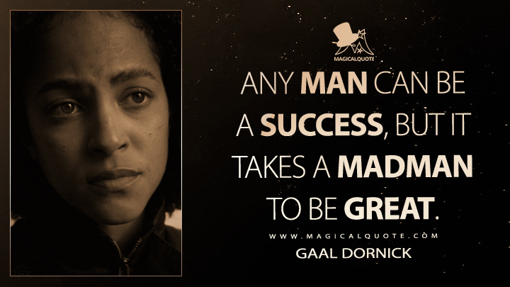 Any man can be a success, but it takes a madman to be great. - Gaal Dornick (Apple's Foundation TV Series Quotes)