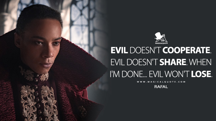 Evil doesn't cooperate. Evil doesn't share. When I'm done... Evil won't lose. - Rafal (The School for Good and Evil Netflix Quotes)