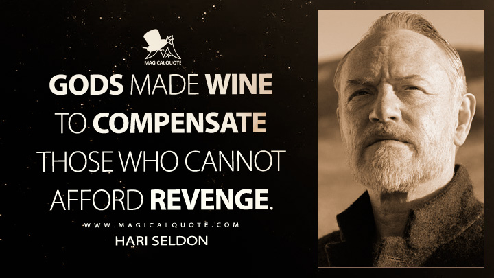 Gods made wine to compensate those who cannot afford revenge. - Hari Seldon (Apple's Foundation TV Series Quotes)