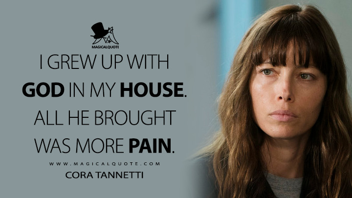 I grew up with God in my house. All He brought was more pain. - Cora Tannetti (The Sinner Quotes)