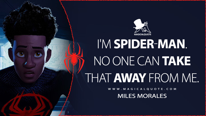 I'm Spider-Man. No one can take that away from me. - Miles Morales (Spider-Man: Across the Spider-Verse Quotes)