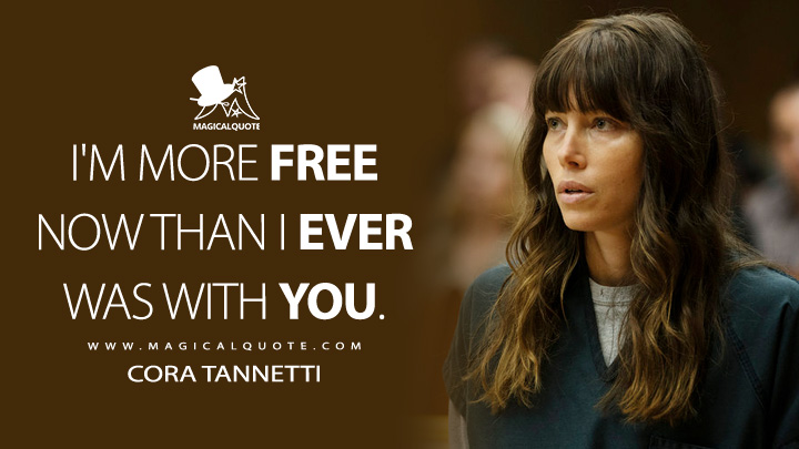 I'm more free now than I ever was with you. - Cora Tannetti (The Sinner Quotes)