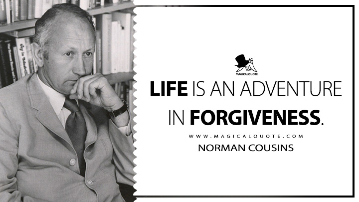 Life is an adventure in forgiveness. - Norman Cousins (Life Quotes)