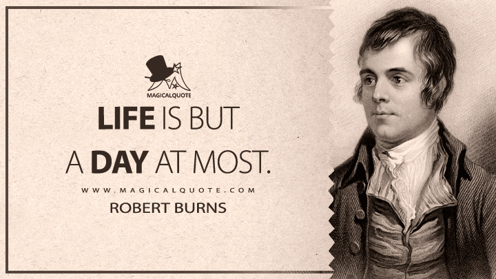Life is but a day at most. - Robert Burns (Life Quotes)