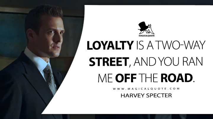 Loyalty is a two-way street, and you ran me off the road. - Harvey Specter (Suits TV Series USA Quotes)