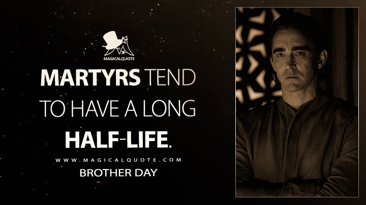 Martyrs tend to have a long half-life. - Brother Day (Apple's Foundation TV Series Quotes)
