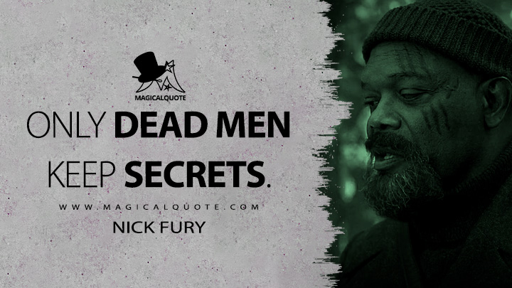 Only dead men keep secrets. - Nick Fury (Secret Invasion Quotes)