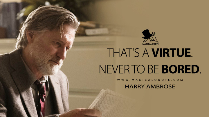 That's a virtue. Never to be bored. - Harry Ambrose (The Sinner Quotes)