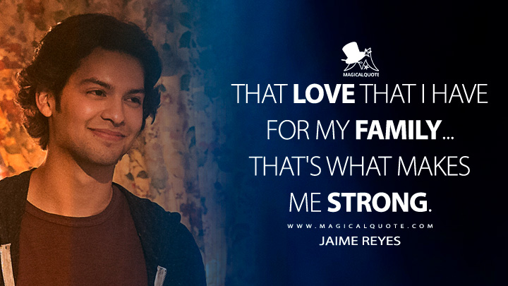 That love that I have for my family... that's what makes me strong. - Jaime Reyes (Blue Beetle Movie 2023 Quotes)