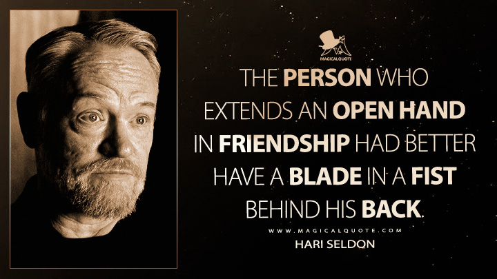 The person who extends an open hand in friendship had better have a blade in a fist behind his back. - Hari Seldon (Apple's Foundation TV Series Quotes)