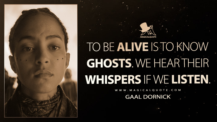 To be alive is to know ghosts. We hear their whispers if we listen. - Gaal Dornick (Apple's Foundation TV Series Quotes)