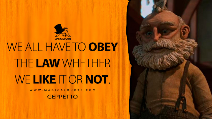We all have to obey the law whether we like it or not. - Geppetto (Guillermo del Toro's Pinocchio Quotes)