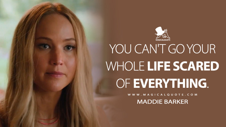 You can't go your whole life scared of everything. - Maddie Barker (No Hard Feelings Movie 2023)