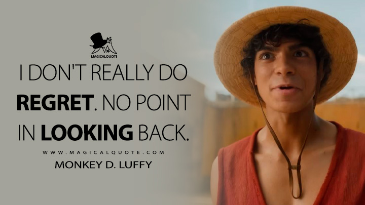 I don't really do regret. No point in looking back. - Monkey D. Luffy (One Piece Netflix Quotes)
