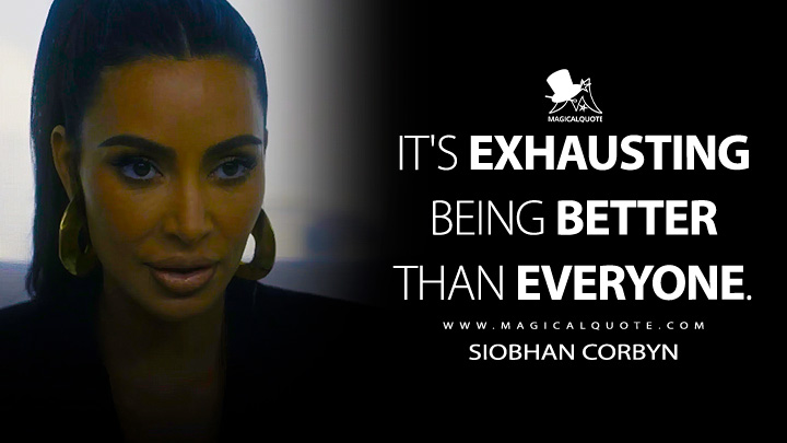 It's exhausting being better than everyone. - Siobhan Corbyn (American Horror Story Quotes)
