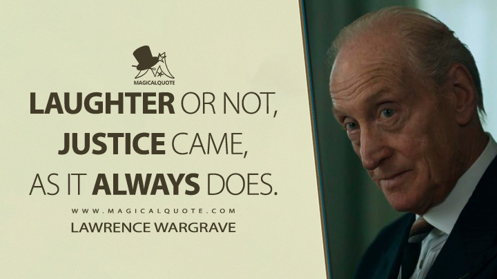 Laughter or not, justice came, as it always does. - Lawrence Wargrave (And Then There Were None 2015 TV Series Quotes)