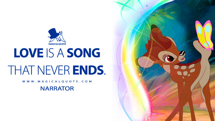 Love is a song that never ends. - Narrator (Bambi Quotes, Disney Short Love Movie Quotes)