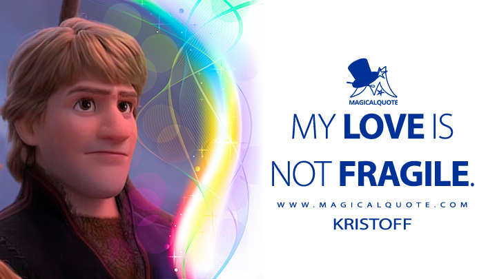 My love is not fragile. - Kristoff (Frozen 2 2019 Quotes, Disney Short Love Movie Quotes)
