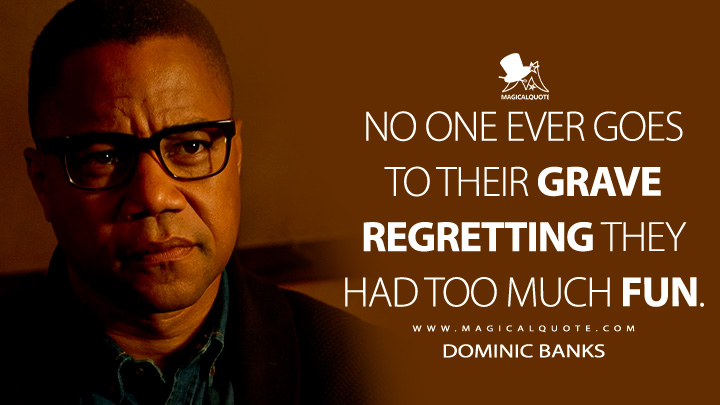 No one ever goes to their grave regretting they had too much fun. - Dominic Banks (American Horror Story Quotes)