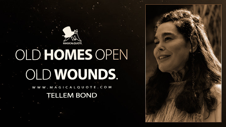 Old homes open old wounds. - Tellem Bond (Foundation TV Series Quotes)