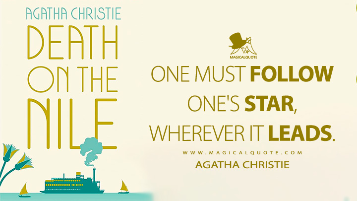 One must follow one's star, wherever it leads. - Agatha Christie (Death on the Nile Quotes)