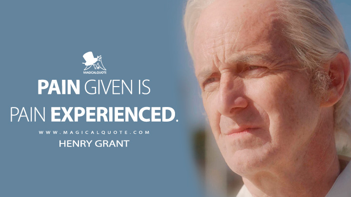 Pain given is pain experienced. - Henry Grant (American Horror Story Quotes)
