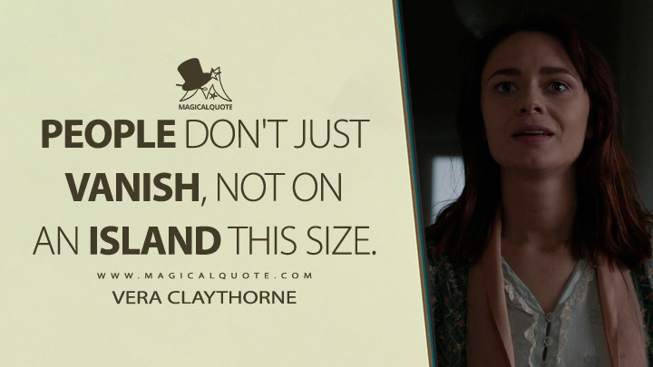 People don't just vanish, not on an island this size. - Vera Claythorne (And Then There Were None 2015 TV Series Quotes)