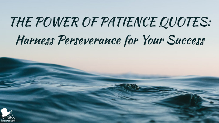 The Power of Patience Quotes: Harness Perseverance for Your Success