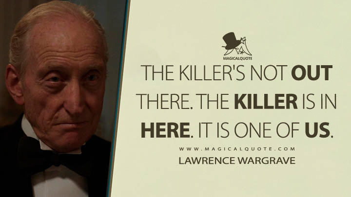 The killer's not out there. The killer is in here. It is one of us. - Lawrence Wargrave (And Then There Were None 2015 TV Series Quotes)