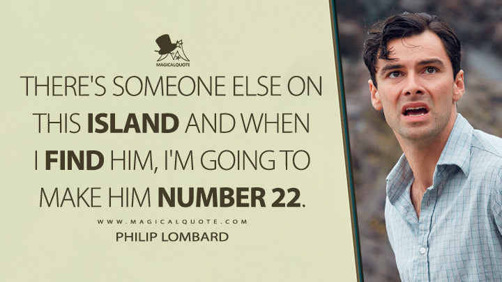 There's someone else on this island and when I find him, I'm going to make him number 22. - Philip Lombard (And Then There Were None 2015 TV Series Quotes)