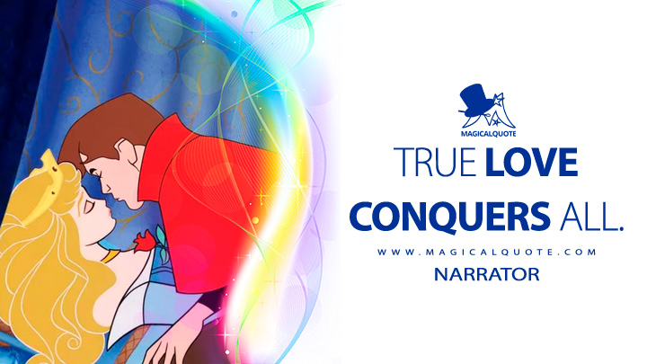 True love conquers all. - Narrator ( Sleeping Beauty 1959 Quotes, Disney Short Love Movie Quotes)